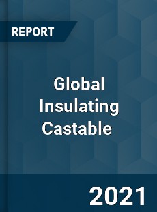 Global Insulating Castable Market