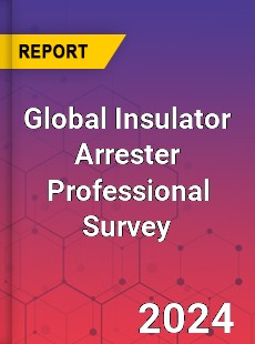 Global Insulator Arrester Professional Survey Report