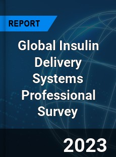 Global Insulin Delivery Systems Professional Survey Report