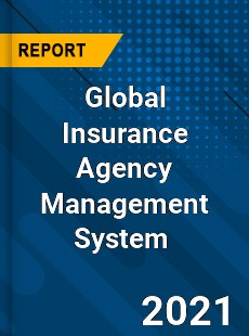 Global Insurance Agency Management System Market