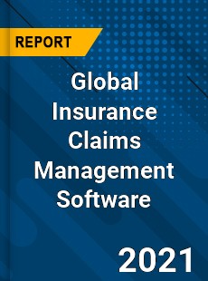 Global Insurance Claims Management Software Market