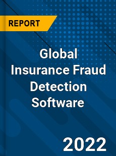 Global Insurance Fraud Detection Software Market