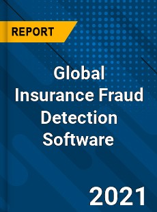 Global Insurance Fraud Detection Software Market