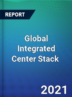 Global Integrated Center Stack Market