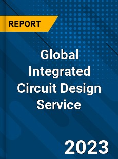 Global Integrated Circuit Design Service Industry