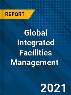 Global Integrated Facilities Management Market