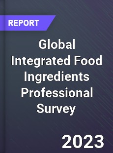 Global Integrated Food Ingredients Professional Survey Report