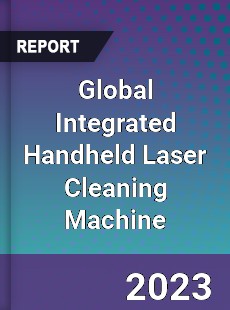 Global Integrated Handheld Laser Cleaning Machine Industry