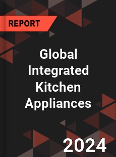 Global Integrated Kitchen Appliances Industry