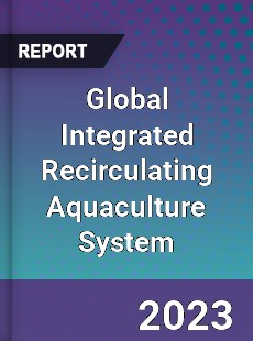 Global Integrated Recirculating Aquaculture System Market