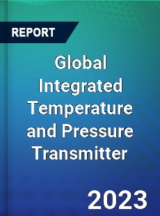 Global Integrated Temperature and Pressure Transmitter Industry