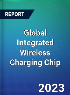 Global Integrated Wireless Charging Chip Industry