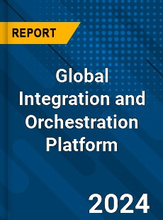 Global Integration and Orchestration Platform Industry