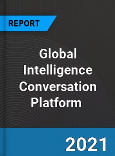 Global Intelligence Conversation Platform Market