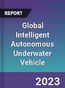 Global Intelligent Autonomous Underwater Vehicle Industry