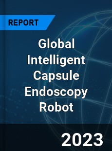 Global Intelligent Capsule Endoscopy Robot Industry