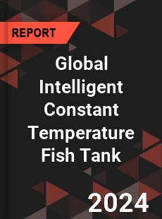 Global Intelligent Constant Temperature Fish Tank Industry