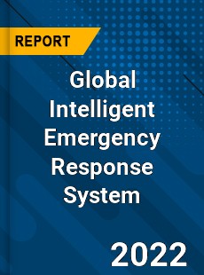 Global Intelligent Emergency Response System Market