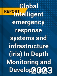 Global Intelligent emergency response systems and infrastructure In Depth Monitoring and Development Analysis