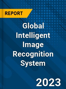 Global Intelligent Image Recognition System Industry