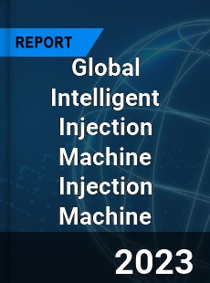 Global Intelligent Injection Machine Injection Machine Industry