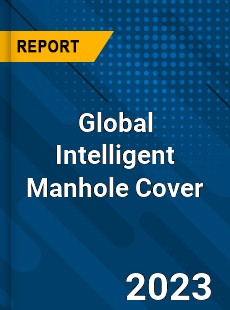 Global Intelligent Manhole Cover Market