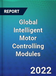 Global Intelligent Motor Controlling Modules Market