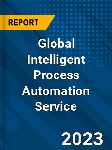 Global Intelligent Process Automation Service Industry