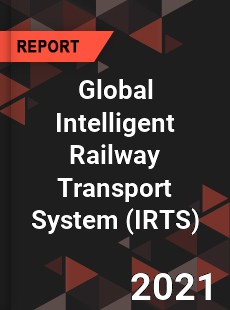 Global Intelligent Railway Transport System Market