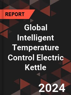 Global Intelligent Temperature Control Electric Kettle Industry