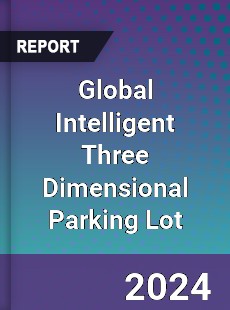 Global Intelligent Three Dimensional Parking Lot Industry