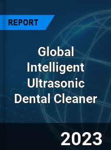 Global Intelligent Ultrasonic Dental Cleaner Industry