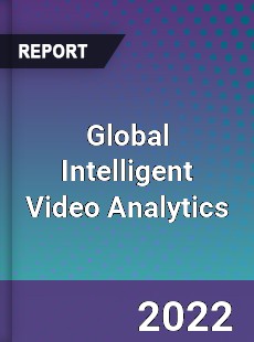 Global Intelligent Video Analytics Market