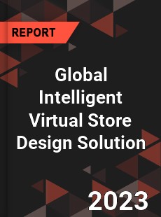 Global Intelligent Virtual Store Design Solution Industry