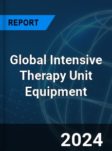 Global Intensive Therapy Unit Equipment Industry