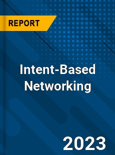 Global Intent Based Networking Market