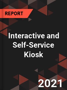 Global Interactive and Self Service Kiosk Market