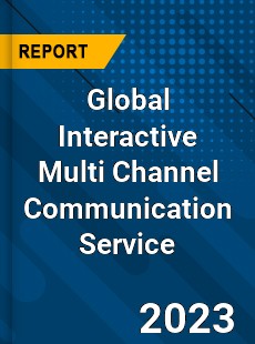 Global Interactive Multi Channel Communication Service Market