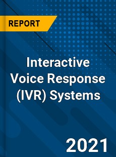 Global Interactive Voice Response Systems Market