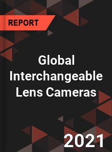 Global Interchangeable Lens Cameras Market