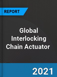 Global Interlocking Chain Actuator Market