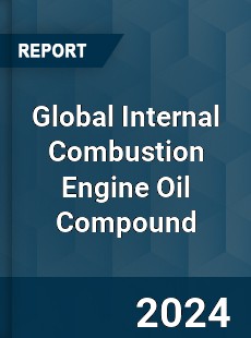 Global Internal Combustion Engine Oil Compound Industry