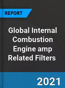 Global Internal Combustion Engine amp Related Filters Market