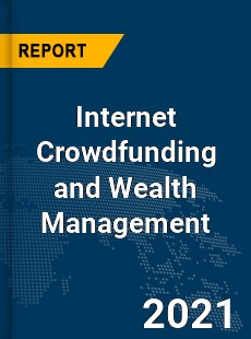 Global Internet Crowdfunding and Wealth Management Market