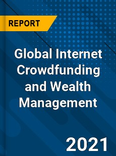 Global Internet Crowdfunding and Wealth Management Market