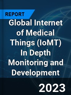 Global Internet of Medical Things In Depth Monitoring and Development Analysis