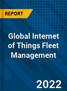 Global Internet of Things Fleet Management Market