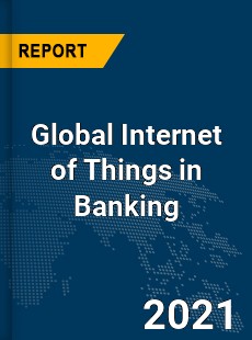 Global Internet of Things in Banking Market