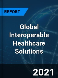 Interoperable Healthcare Solutions Market