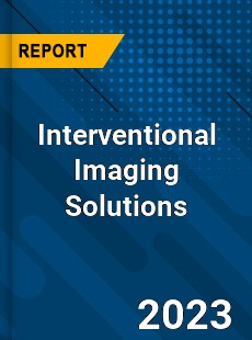 Global Interventional Imaging Solutions Market